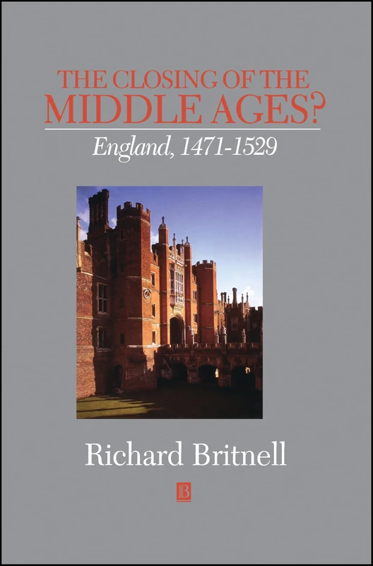 The Closing of the Middle Ages?: England 1471 - 1529 (History of Medieval Britain)