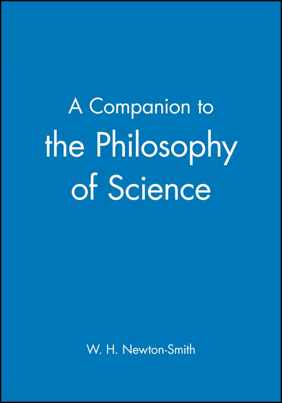 A Companion to the Philosophy of Science: 18 (Blackwell Companions to Philosophy)
