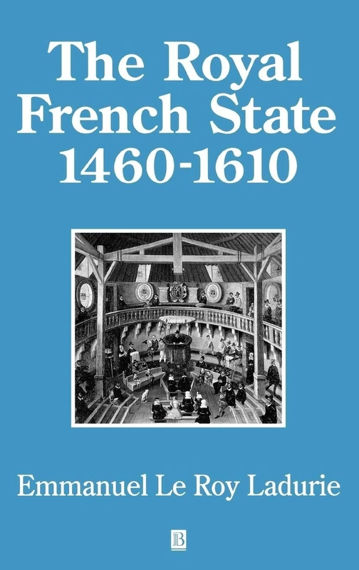 The Royal French State, 1460 - 1610 (History of France)