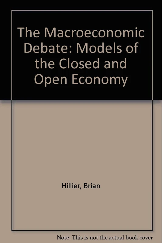The Macroeconomic Debate: Models of the Closed and Open Economy