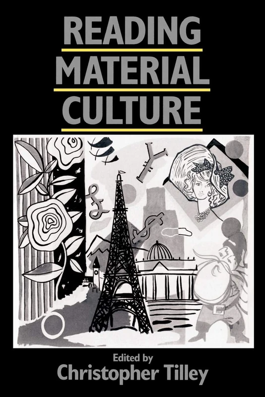 Reading Material Culture: Structuralism, Hermeneutics and Post-Structuralism (Social Archaeology)