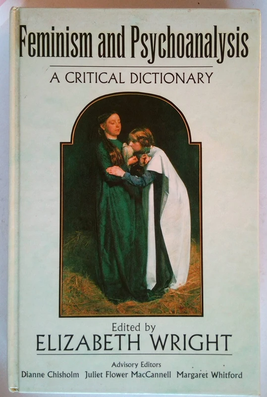 Feminism and Psychoanalysis: A Critical Dictionary (Blackwell Referencea)