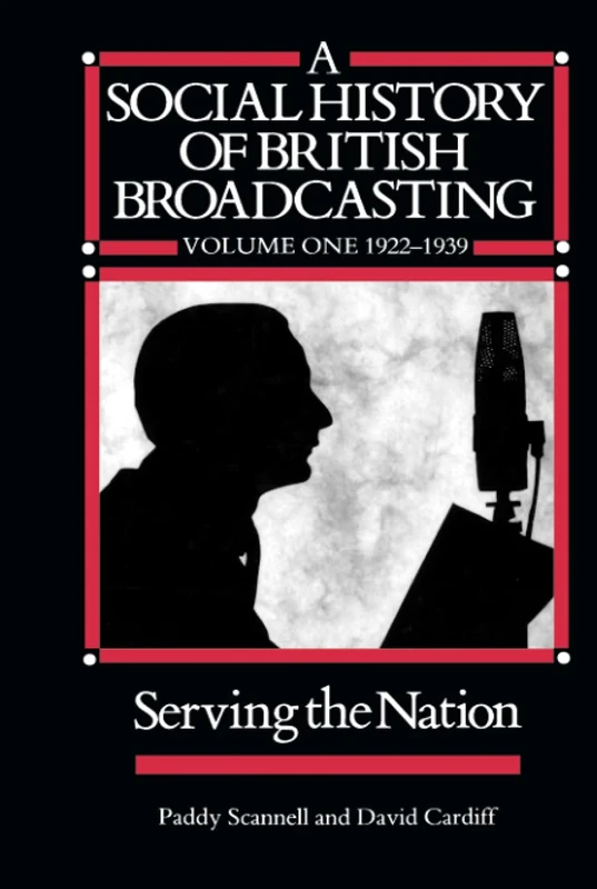 A Social History of British Broadcasting: 1922-39 - Serving the Nation v. 1