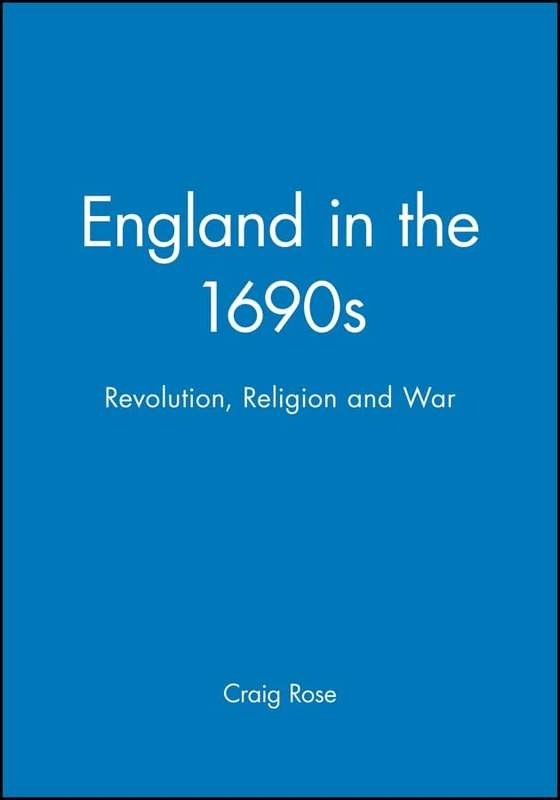England in the 1690s: Revolution, Religion and War (History of Early Modern England)