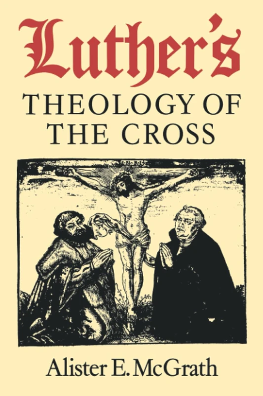 Luther's Theology of the Cross: Martin Luther's Theological Breakthrough