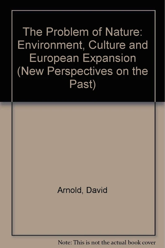 Problem of Nature: Environment, Culture and European Expansion (New Perspectives on the Past)