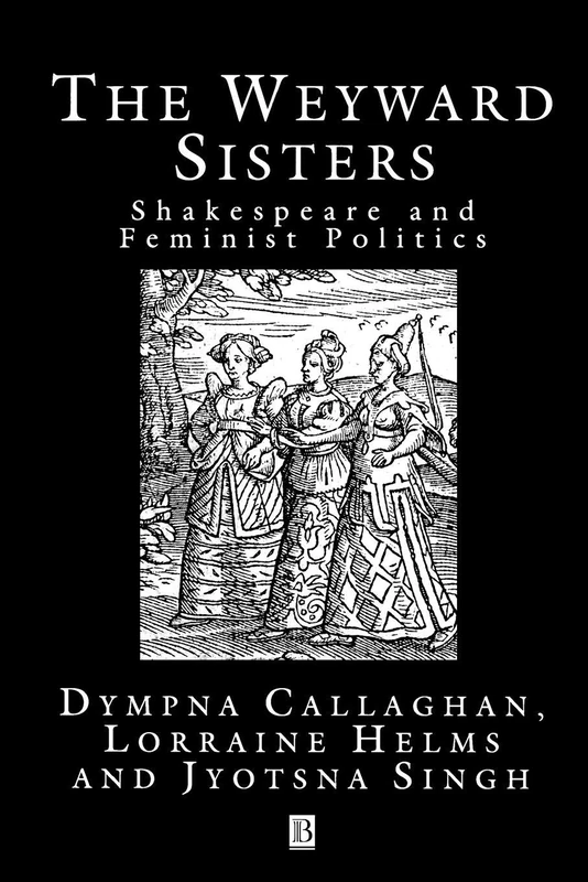 The Weyward Sisters: Shakespeare and Feminist Politics