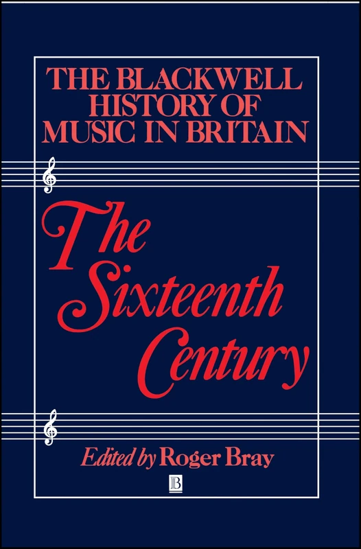 The Blackwell History of Music in Britain, Vol. 2: The Sixteenth Century