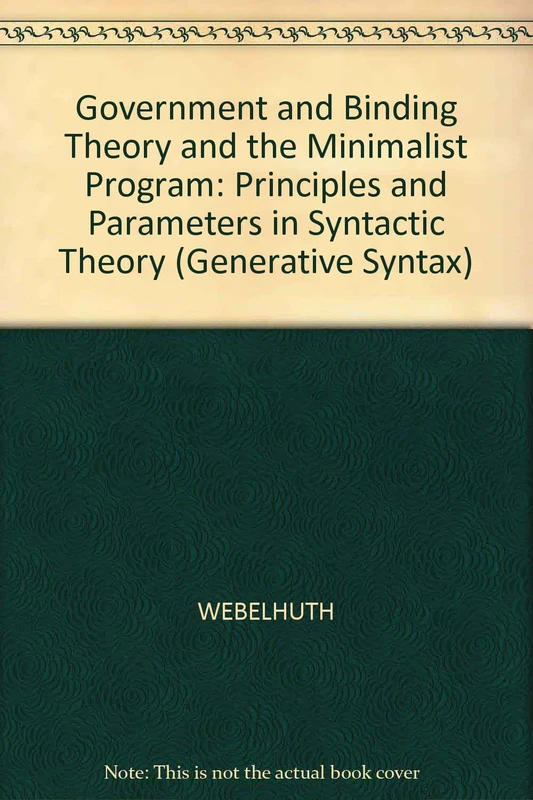 Government and Binding Theory and the Minimalist Program: Principles and Parameters in Syntactic Theory (Generative Syntax)
