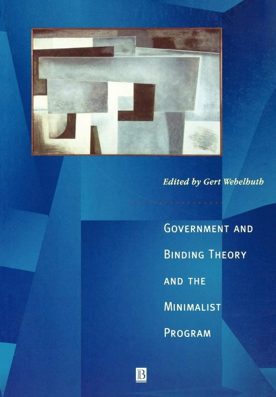 Government and Binding Theory and the Minimalist Program: Principles and Parameters in Syntactic Theory: 13 (Generative Syntax)