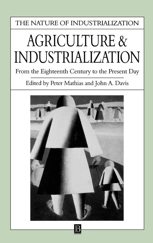 Agriculture and Industrialization: From the Eighteenth Century to the Present Day (Nature of Industrialization)