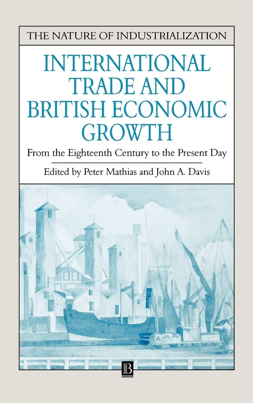International Trade and British Economic Growth: From the Eighteenth Century to the Present Day (Nature of Industrialization)