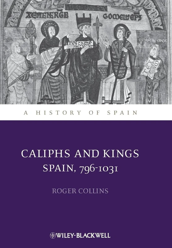 Caliphs and Kings: Spain, 796-1031 (A History of Spain)
