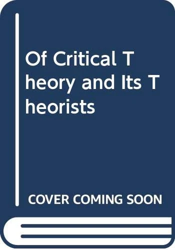 Of Critical Theory and its Theorists