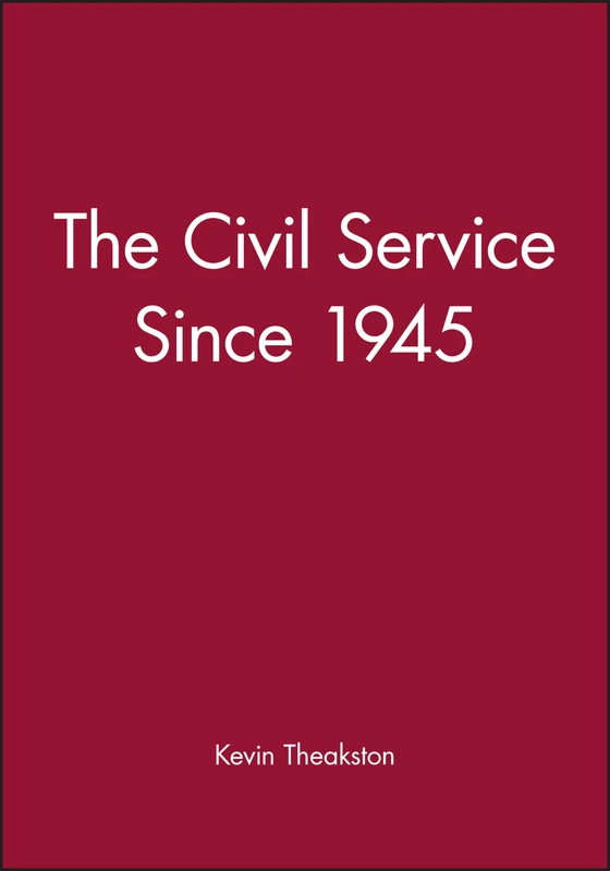 Civil Service Since 1945 (Making Contemporary Britain)