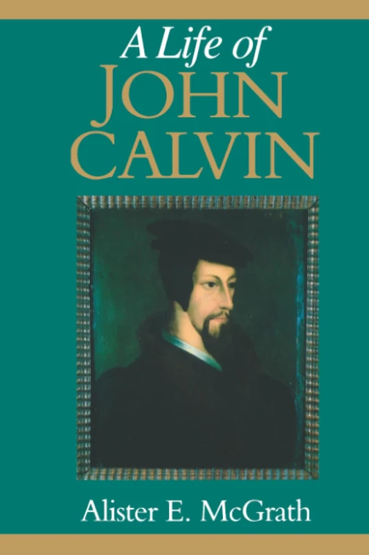 A Life of John Calvin: A Study in the Shaping of Western Culture