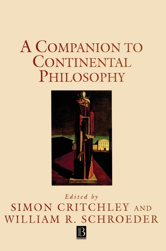 A Companion to Continental Philosophy (Blackwell Companions to Philosophy)