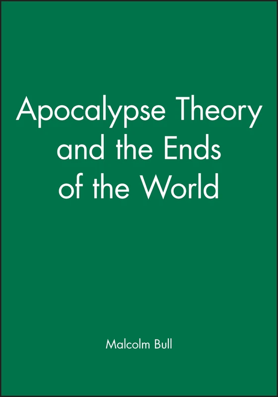 Apocalypse Theory and the Ends of the World (Wolfson College Lectures)