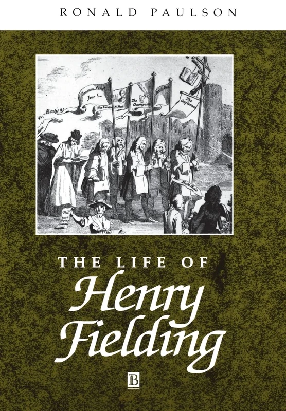 The Life of Henry Fielding: A Critical Biography: 4 (Wiley Blackwell Critical Biographies)