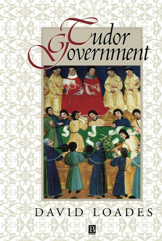 Tudor Government: Structures of Authority in the Sixteenth Century