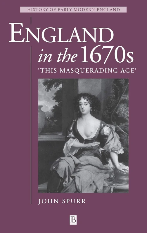 England in the 1670s: This Masquerading Age (History of Early Modern England)