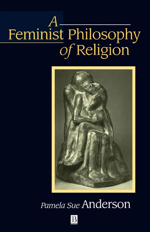 Feminist Philosophy of Religion: The Rationality and Myths of Religious Belief