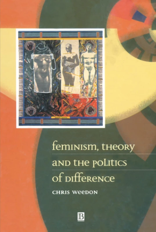Feminism, Theory and the Politics of Difference