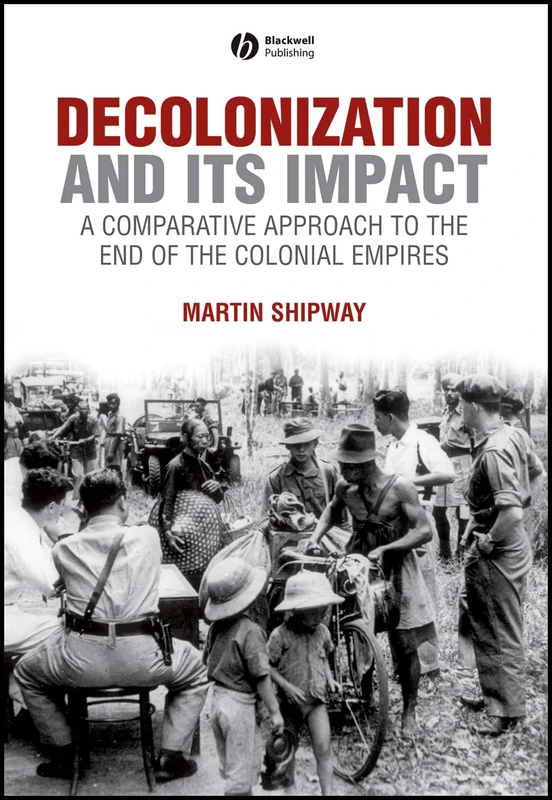Decolonization and its Impact: A Comparitive Approach to the End of the Colonial Empires (History of the Contemporary World)