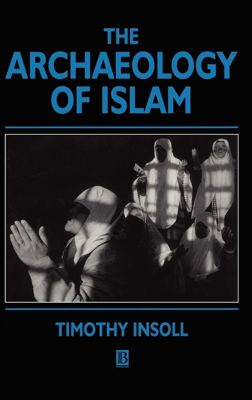 The Archaeology of Islam (Social Archaeology)