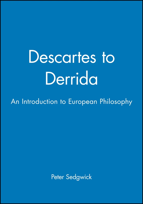 Descartes to Derrida: An Introduction to European Philosophy
