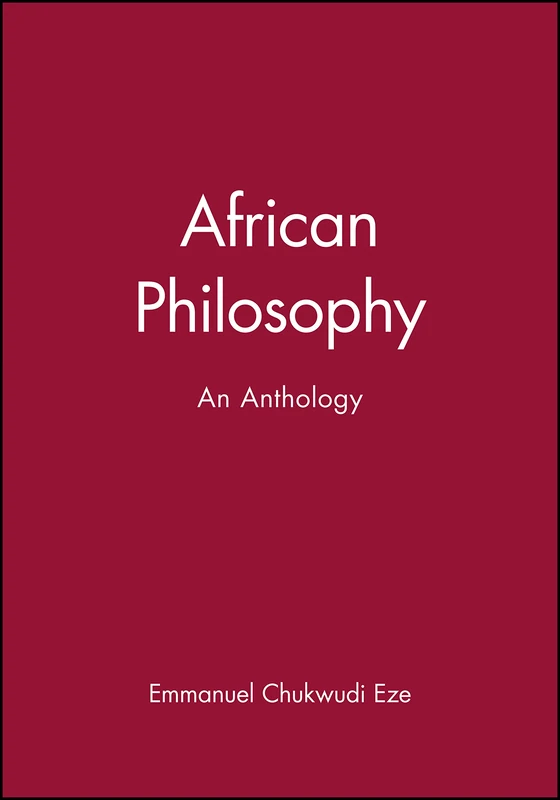 Wiley African Philosophy: An Anthology - Blackwell Philosophy