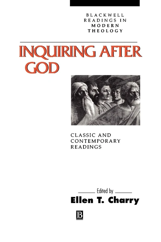 Inquiring After God: Classic and Contemporary Readings: 1 (Wiley Blackwell Readings in Modern Theology)
