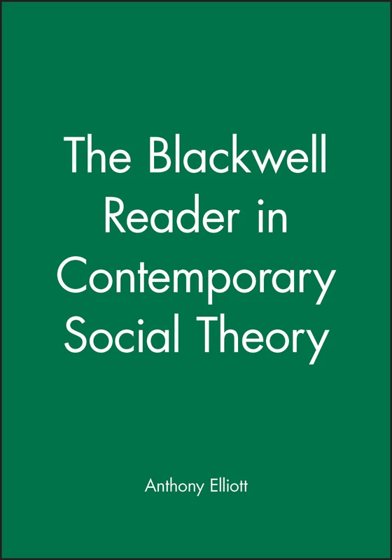 The Blackwell Reader in Contemporary Social Theory (Blackwell Companions to Social Theory)