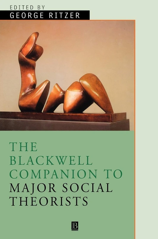 The Blackwell Companion to Major Social Theorists: 31 (Wiley Blackwell Companions to Sociology)