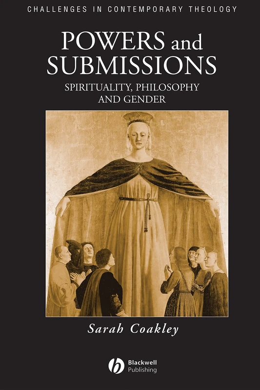 Powers and Submissions: Spirituality, Philosophy and Gender: 17 (Challenges in Contemporary Theology) - Image 1
