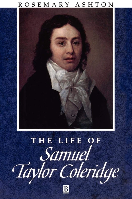 The Life of Samuel Taylor Coleridge: A Critical Biography (Wiley Blackwell Critical Biographies)