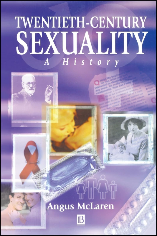 Twentieth-Century Sexuality: A History (Family, Sexuality and Social Relations in Past Times)