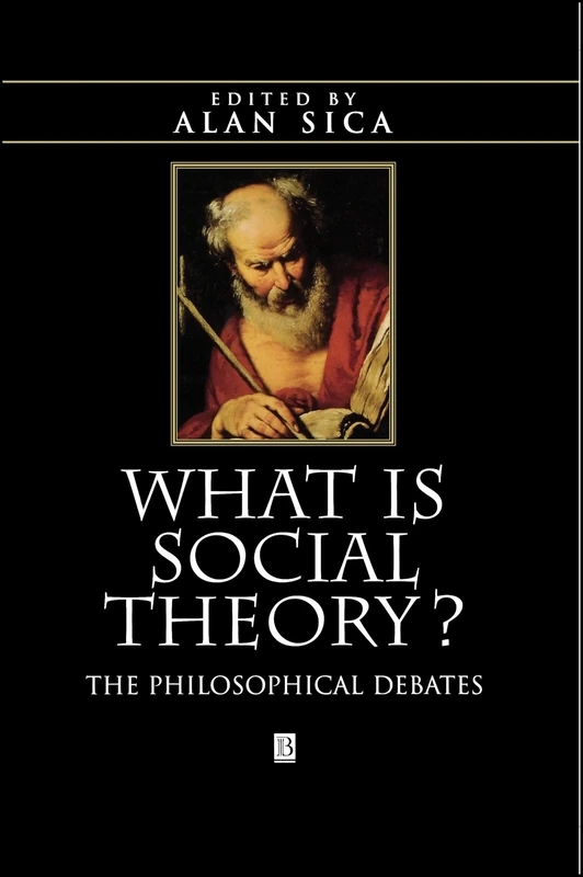 What is Social Theory?: The Philosophical Debates (Blackwell Companions to Social Theory)