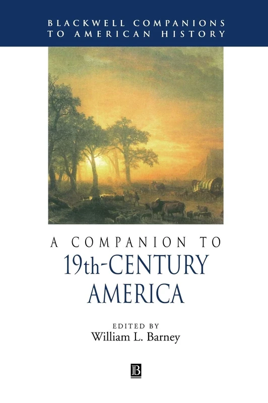 A Companion to 19th-Century America: 26 (Wiley Blackwell Companions to American History)