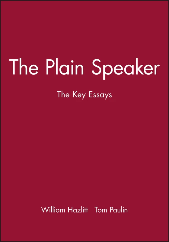 The Plain Speaker: The Key Essays (Blackwell Anthologies)