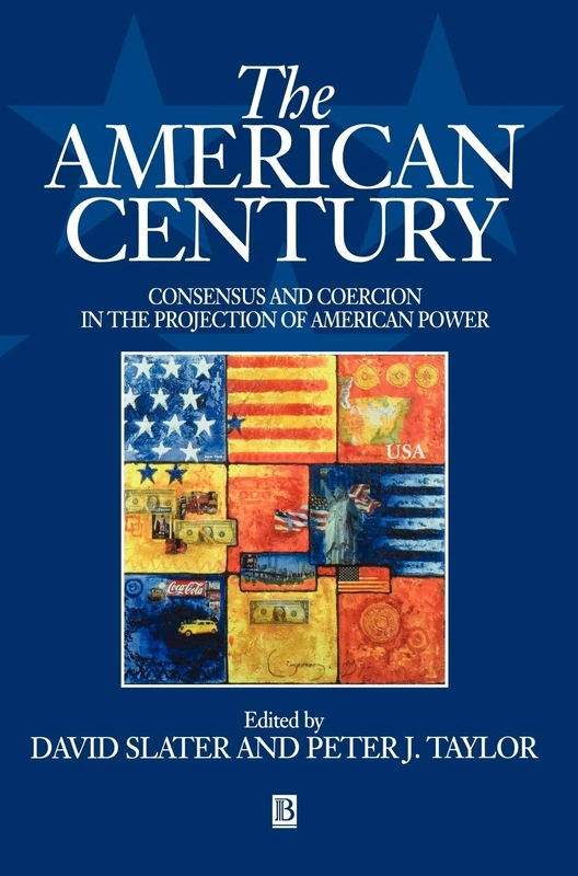 The American Century: Consensus and Coercion in the Projection of American Power
