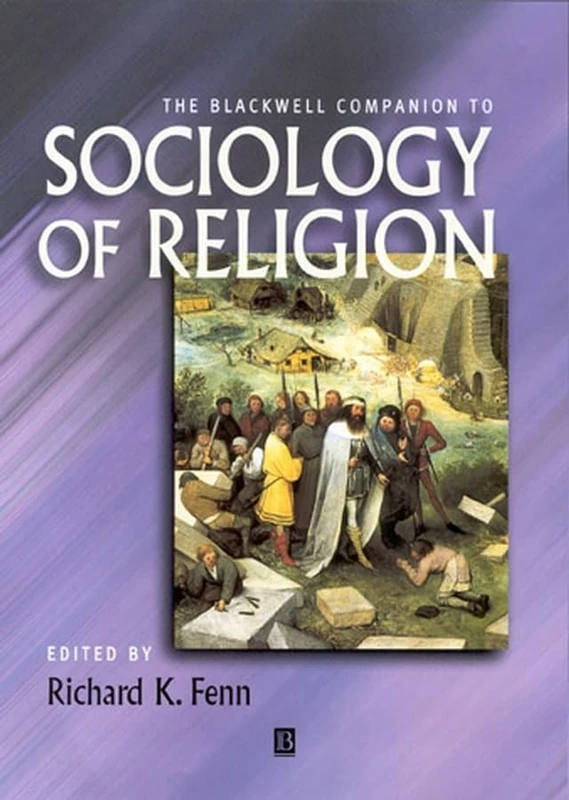 The Blackwell Companion to Sociology of Religion (Wiley Blackwell Companions to Religion)