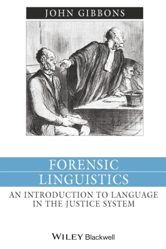 Forensic Linguistics: An Introduction to Language in the Justice System (Language in Society)