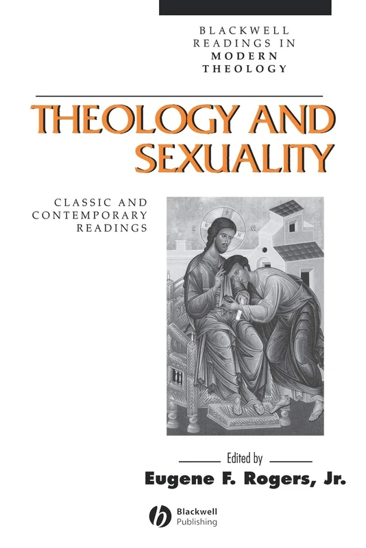 Theology and Sexuality: Classic and Contemporary Readings (Wiley Blackwell Readings in Modern Theology)