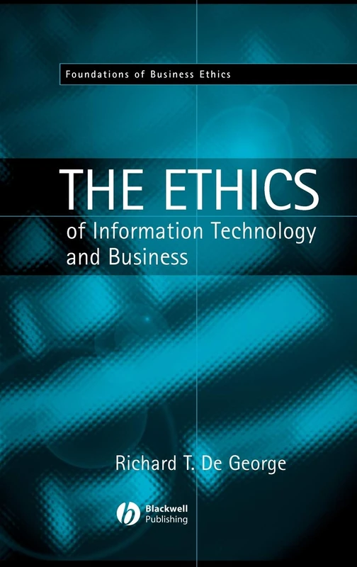 The Ethics of Information Technology and Business: 19 (Foundations of Business Ethics)