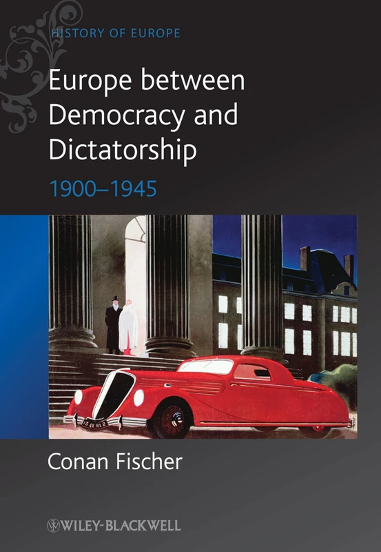 Europe between Democracy and Dictatorship: 1900 - 1945: 4 (Blackwell History of Europe)