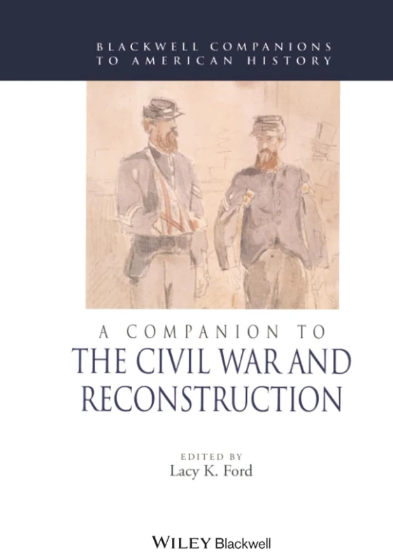 Wiley-Blackwell A Companion to the Civil War and Reconstruction