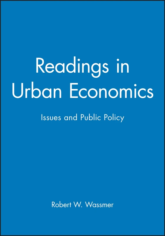 Readings in Urban Economics: Issues and Public Policy (Wiley Blackwell Readings for Contemporary Economics)