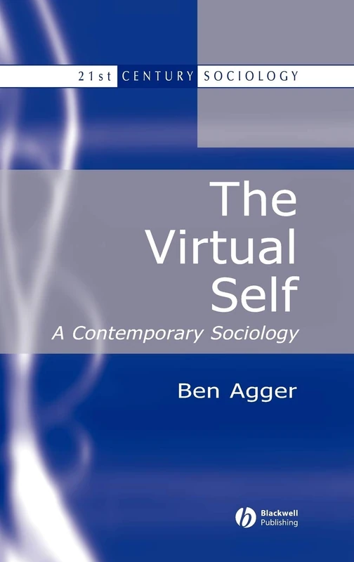 The Virtual Self: A Contemporary Sociology (21st Century Sociology)