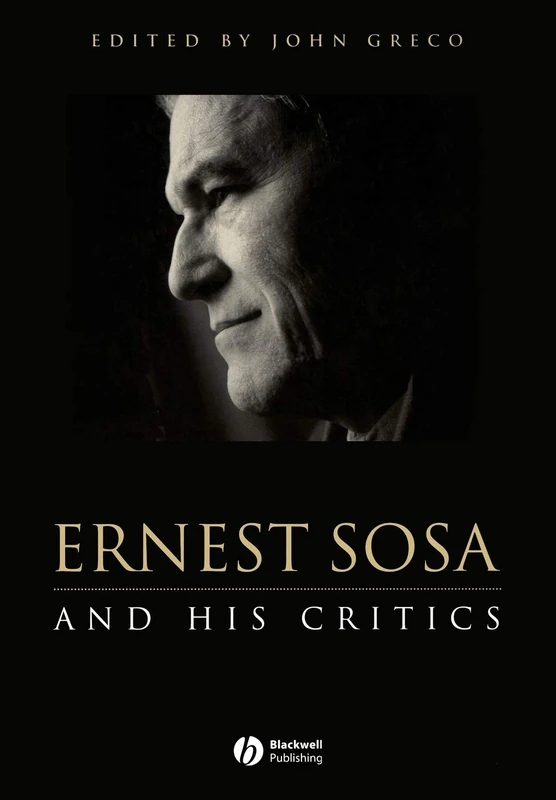 Ernest Sosa: And His Critics (Philosophers and their Critics)